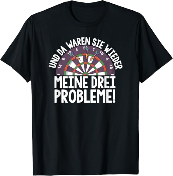 Und Da Waren Sie Wieder Meine Drei Probleme Darts Spieler Und da waren sie wieder meine drei Probleme T-Shirt